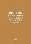 Duet for Cannibals: Forms of Cultural Appropriation edito da Jap Sam Books