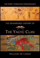 The Remarkable History of the Yagyu Clan di William De Lange edito da LIGHTNING SOURCE INC