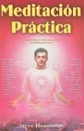 Meditacion Practica: Bases Iniciales de Meditacion = Practical Meditation di Steve Hounsome edito da TOMO