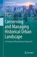 Conserving and Managing Historical Urban Landscape: An Integrated Morphological Approach di Xiaoxi Li, Ye Zhang edito da SPRINGER NATURE