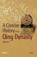 A Concise History of the Qing Dynasty di Dai Yi, Yi Dai edito da Silkroad Press