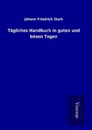 Tägliches Handbuch in guten und bösen Tagen di Johann Friedrich Stark edito da TP Verone Publishing