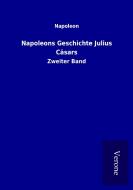 Napoleons Geschichte Julius Cäsars di Napoleon edito da TP Verone Publishing