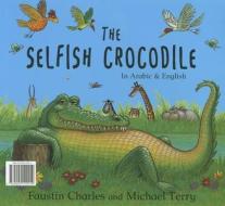 The Selfish Crocodile/ Al Timsah Al Anani di Faustin Charles edito da Bloomsbury Qatar Foundation Publishing