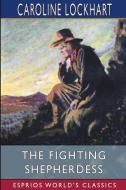 The Fighting Shepherdess (Esprios Classics) di Lockhart Caroline Lockhart edito da Blurb