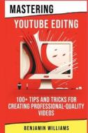 Mastering Video Editing di Benjamin Williams edito da Independently Published