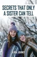 Secrets That Only A Sister Can Tell: A Real Journey: Book On Sister Relationships di Chanelle Martinelli edito da UNICORN PUB GROUP