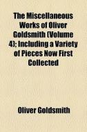 The Miscellaneous Works Of Oliver Goldsmith (v. 4) di Oliver Goldsmith edito da General Books Llc