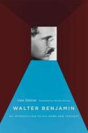 Walter Benjamin - An Introduction to His Work and Thought di Uwe Steiner edito da University of Chicago Press