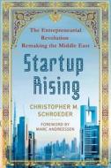 Startup Rising: The Entrepreneurial Revolution Remaking the Middle East di Christopher M. Schroeder edito da ST MARTINS PR 3PL