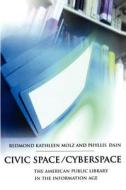 Civic Space/cyberspace di Redmond Kathleen Molz, Phyllis Dain edito da Mit Press Ltd