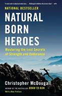 Natural Born Heroes di Christopher McDougall edito da Random House LCC US