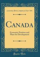 Canada: Economic Position and Plans for Development (Classic Reprint) di Guaranty Trust Company of New York edito da Forgotten Books