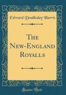 The New-England Royalls (Classic Reprint) di Edward Doubleday Harris edito da Forgotten Books