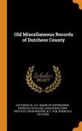 Old Miscellaneous Records Of Dutchess County edito da Franklin Classics Trade Press