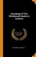 Genealogy of the Whitebread Family in America di Whitebread Samuel A edito da FRANKLIN CLASSICS TRADE PR