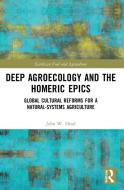 Deep Agroecology And The Homeric Epics di John W. Head edito da Taylor & Francis Ltd