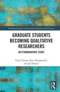 Graduate Students Becoming Qualitative Researchers di Char Ullman, Kate Mangelsdorf, Jair Munoz edito da Taylor & Francis Ltd