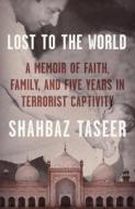 Lost to the World di Shahbaz Taseer edito da MCD