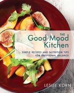 The Good Mood Kitchen di Leslie E. Korn edito da WW Norton & Co