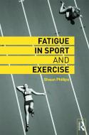 Fatigue in Sport and Exercise di Shaun Phillips edito da ROUTLEDGE