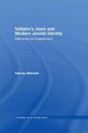 Voltaire's Jews And Modern Jewish Identity di Harvey Mitchell edito da Taylor & Francis Ltd