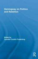 Hemingway on Politics and Rebellion di Lauretta Conklin Frederking edito da Routledge
