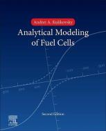 Analytical Modelling of Fuel Cells di Andrei A. (Research Centre Julich Kulikovsky edito da Elsevier Science & Technology