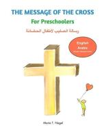 The Message Of The Cross For Preschooler di MARIA T. NAGEL edito da Lightning Source Uk Ltd