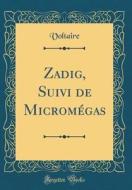 Zadig, Suivi de Micromégas (Classic Reprint) di Voltaire edito da Forgotten Books