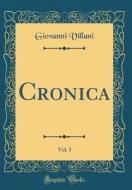 Cronica, Vol. 5 (Classic Reprint) di Giovanni Villani edito da Forgotten Books