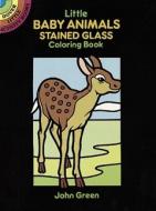 Little Baby Animals Stained Glass Coloring Book di John Green edito da DOVER PUBN INC