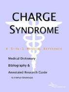 Charge Syndrome - A Medical Dictionary, Bibliography, And Annotated Research Guide To Internet References di Icon Health Publications edito da Icon Group International