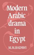 Modern Arabic Drama in Egypt di Muhammad Mustafa Badawi, M. M. Badawi, Badawi M. M. edito da Cambridge University Press