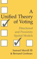 A Unified Theory of Voting di Samuel Iii Merrill, Bernard N. Grofman, Iii Merrill edito da Cambridge University Press