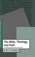 The Bible, Theology, and Faith di R. W. L. Moberly edito da Cambridge University Press