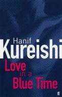 Love In A Blue Time di Hanif Kureishi edito da Faber & Faber