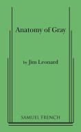 Anatomy of Gray di Jim Jr. Leonard edito da Samuel French, Inc.