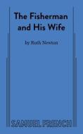 The Fisherman and His Wife di Ruth Newton edito da SAMUEL FRENCH TRADE