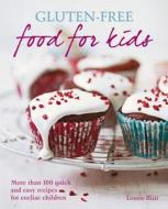 Gluten-Free Food for Kids: More Than 100 Quick & Easy Recipes di Louise Blair edito da Hamlyn (UK)