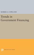 Trends in Government Financing di Morris Albert Copeland edito da Princeton University Press