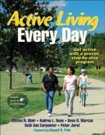 Active Living Every Day di Steven N. Blair, Andrea L. Dunn, Bess H. Marcus, Ruth Ann Carpenter, Peter Jaret edito da Human Kinetics Publishers