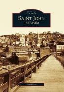 Saint John 1877-1980 di David Goss edito da ARCADIA PUB (SC)