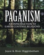 Paganism di River Higginbotham, Joyce Higginbotham edito da Llewellyn Publications,U.S.