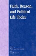 Faith, Reason, and Political Life Today edito da Lexington Books