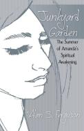 Junkyard Garden: The Summer of Amanda's Spiritual Awakening di Alan S. Ferguson edito da INFINITY PUB.COM