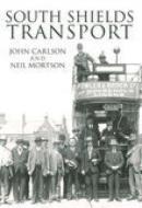 South Shields Transport di John Carlson, Neil Mortson edito da The History Press Ltd