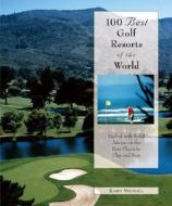 100 Best Golf Resorts In The World di Karen Misuraca edito da Rowman & Littlefield