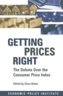 Getting Prices Right: Debate Over the Consumer Price Index di Dean Baker edito da Taylor & Francis Ltd