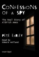 Confessions of a Spy: The Real Story of Aldrich Ames di Pete Earley edito da Blackstone Audiobooks